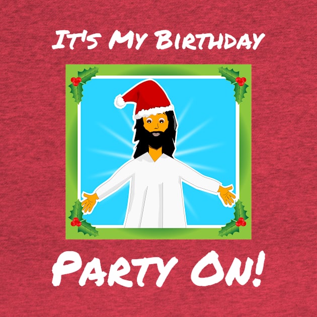 It's My Birthday  Party On. Christmas by Slap Cat Designs